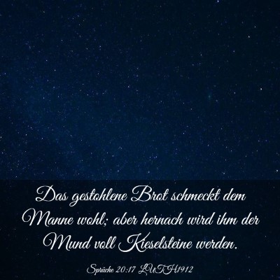 Picture 03 - Sprüche 20:17 LUTH1912 - Das gestohlene Brot schmeckt dem Manne wohl; aber - Bible Verse Picture