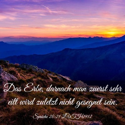 Picture 03 - Sprüche 20:21 LUTH1912 - Das Erbe, darnach man zuerst sehr eilt wird - Bible Verse Picture
