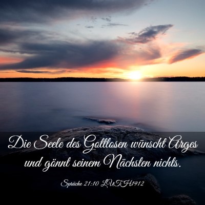Picture 03 - Sprüche 21:10 LUTH1912 - Die Seele des Gottlosen wünscht Arges und gönnt - Bible Verse Picture