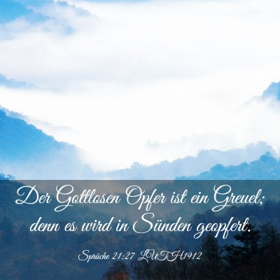 Picture 03 - Sprüche 21:27 LUTH1912 - Der Gottlosen Opfer ist ein Greuel; denn es wird - Bible Verse Picture
