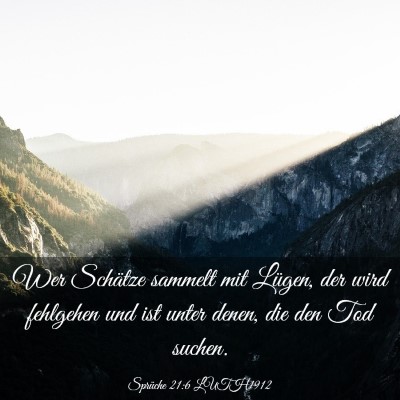 Picture 03 - Sprüche 21:6 LUTH1912 - Wer Schätze sammelt mit Lügen, der wird - Bible Verse Picture