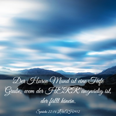 Picture 03 - Sprüche 22:14 LUTH1912 - Der Huren Mund ist eine Tiefe Grube; wem der HERR - Bible Verse Picture