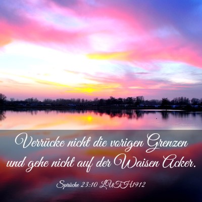 Picture 03 - Sprüche 23:10 LUTH1912 - Verrücke nicht die vorigen Grenzen und gehe - Bible Verse Picture