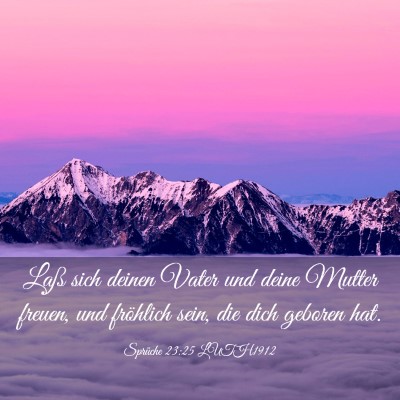 Picture 03 - Sprüche 23:25 LUTH1912 - Laß sich deinen Vater und deine Mutter freuen, - Bible Verse Picture