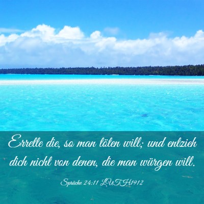 Picture 03 - Sprüche 24:11 LUTH1912 - Errette die, so man töten will; und entzieh dich - Bible Verse Picture