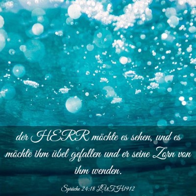 Picture 03 - Sprüche 24:18 LUTH1912 - der HERR möchte es sehen, und es möchte ihm - Bible Verse Picture