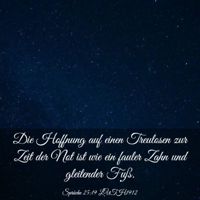 Picture 03 - Sprüche 25:19 LUTH1912 - Die Hoffnung auf einen Treulosen zur Zeit der Not - Bible Verse Picture