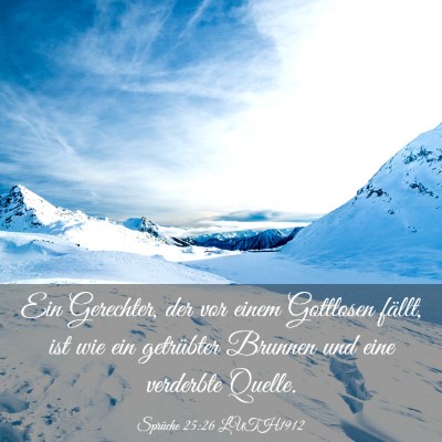 Picture 03 - Sprüche 25:26 LUTH1912 - Ein Gerechter, der vor einem Gottlosen fällt, - Bible Verse Picture