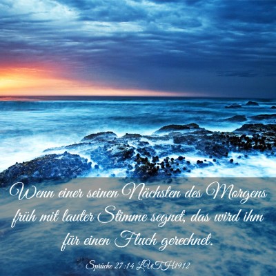 Picture 03 - Sprüche 27:14 LUTH1912 - Wenn einer seinen Nächsten des Morgens früh mit - Bible Verse Picture