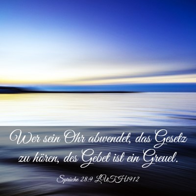 Picture 03 - Sprüche 28:9 LUTH1912 - Wer sein Ohr abwendet, das Gesetz zu hören, des - Bible Verse Picture