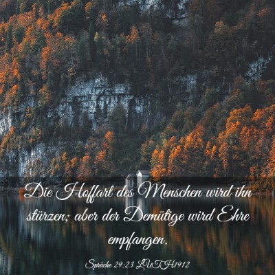 Picture 03 - Sprüche 29:23 LUTH1912 - Die Hoffart des Menschen wird ihn stürzen; aber - Bible Verse Picture