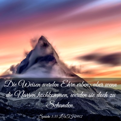Picture 03 - Sprüche 3:35 LUTH1912 - Die Weisen werden Ehre erben; aber wenn die - Bible Verse Picture