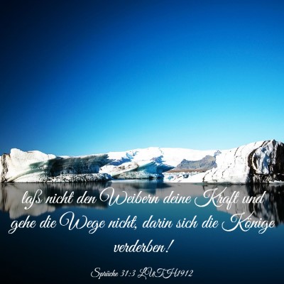 Picture 03 - Sprüche 31:3 LUTH1912 - laß nicht den Weibern deine Kraft und gehe die - Bible Verse Picture