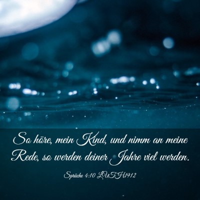 Picture 03 - Sprüche 4:10 LUTH1912 - So höre, mein Kind, und nimm an meine Rede, so - Bible Verse Picture