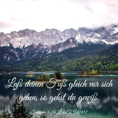 Picture 03 - Sprüche 4:26 LUTH1912 - Laß deinen Fuß gleich vor sich gehen, so gehst - Bible Verse Picture