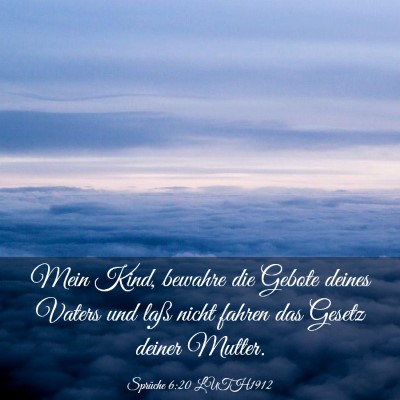Picture 03 - Sprüche 6:20 LUTH1912 - Mein Kind, bewahre die Gebote deines Vaters und - Bible Verse Picture