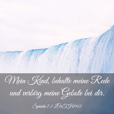 Picture 03 - Sprüche 7:1 LUTH1912 - Mein Kind, behalte meine Rede und verbirg meine - Bible Verse Picture