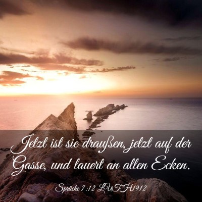 Picture 03 - Sprüche 7:12 LUTH1912 - Jetzt ist sie draußen, jetzt auf der Gasse, und - Bible Verse Picture