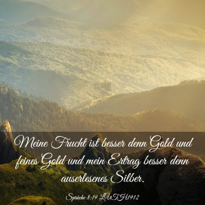 Picture 03 - Sprüche 8:19 LUTH1912 - Meine Frucht ist besser denn Gold und feines Gold - Bible Verse Picture