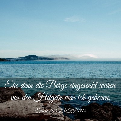 Picture 03 - Sprüche 8:25 LUTH1912 - Ehe denn die Berge eingesenkt waren, vor den - Bible Verse Picture