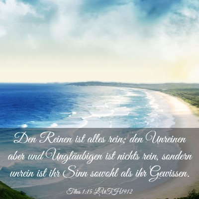 Picture 03 - Titus 1:15 LUTH1912 - Den Reinen ist alles rein; den Unreinen aber und - Bible Verse Picture