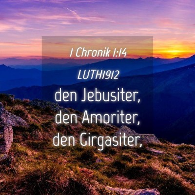 Picture 04 - 1 Chronik 1:14 LUTH1912 - den Jebusiter, den Amoriter, den - Bible Verse Picture