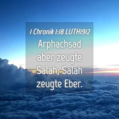Picture 04 - 1 Chronik 1:18 LUTH1912 - Arphachsad aber zeugte Salah; Salah zeugte - Bible Verse Picture