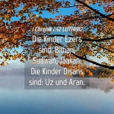 Picture 04 - 1 Chronik 1:42 LUTH1912 - Die Kinder Ezers sind: Bilhan, Saawan, Jaakan. - Bible Verse Picture