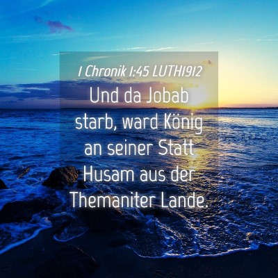 Picture 04 - 1 Chronik 1:45 LUTH1912 - Und da Jobab starb, ward König an seiner Statt - Bible Verse Picture
