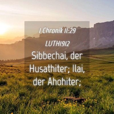 Picture 04 - 1 Chronik 11:29 LUTH1912 - Sibbechai, der Husathiter; Ilai, der - Bible Verse Picture