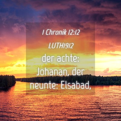 Picture 04 - 1 Chronik 12:12 LUTH1912 - der achte: Johanan, der neunte: - Bible Verse Picture