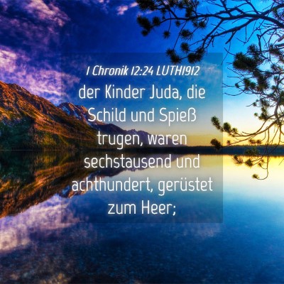 Picture 04 - 1 Chronik 12:24 LUTH1912 - der Kinder Juda, die Schild und Spieß trugen, - Bible Verse Picture