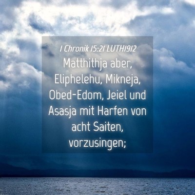 Picture 04 - 1 Chronik 15:21 LUTH1912 - Matthithja aber, Eliphelehu, Mikneja, Obed-Edom, - Bible Verse Picture