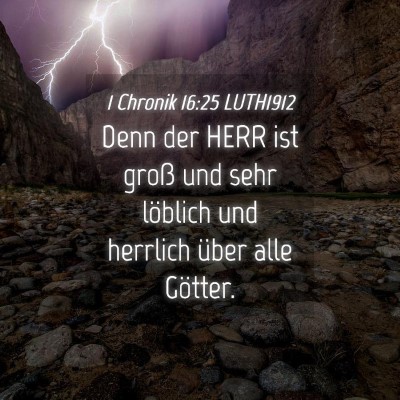 Picture 04 - 1 Chronik 16:25 LUTH1912 - Denn der HERR ist groß und sehr löblich und - Bible Verse Picture