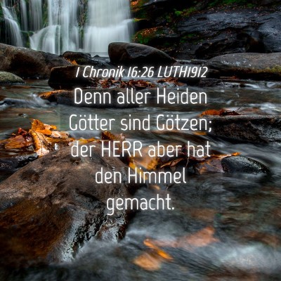 Picture 04 - 1 Chronik 16:26 LUTH1912 - Denn aller Heiden Götter sind Götzen; der HERR - Bible Verse Picture