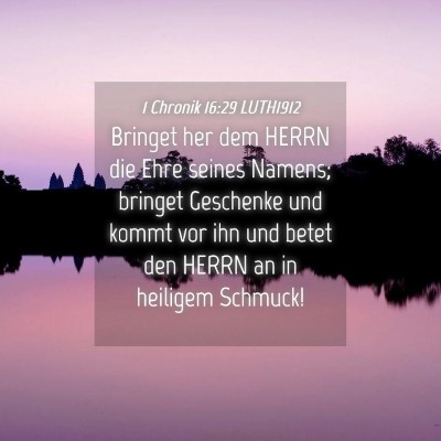 Picture 04 - 1 Chronik 16:29 LUTH1912 - Bringet her dem HERRN die Ehre seines Namens; - Bible Verse Picture
