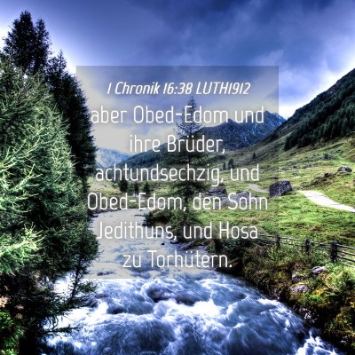Picture 04 - 1 Chronik 16:38 LUTH1912 - aber Obed-Edom und ihre Brüder, achtundsechzig, - Bible Verse Picture