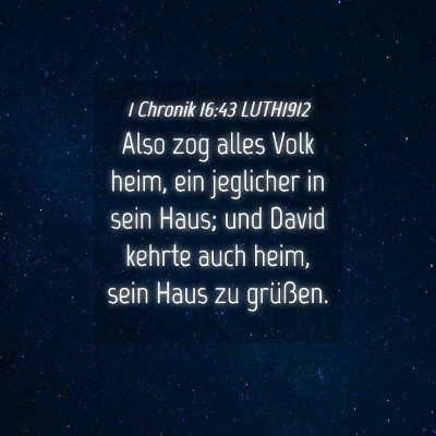 Picture 04 - 1 Chronik 16:43 LUTH1912 - Also zog alles Volk heim, ein jeglicher in sein - Bible Verse Picture