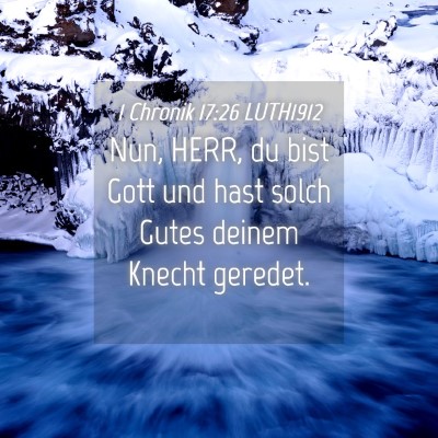 Picture 04 - 1 Chronik 17:26 LUTH1912 - Nun, HERR, du bist Gott und hast solch Gutes - Bible Verse Picture