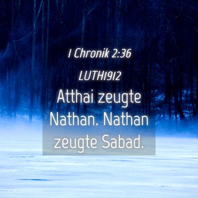Picture 04 - 1 Chronik 2:36 LUTH1912 - Atthai zeugte Nathan. Nathan zeugte - Bible Verse Picture
