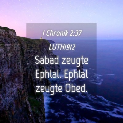 Picture 04 - 1 Chronik 2:37 LUTH1912 - Sabad zeugte Ephlal. Ephlal zeugte - Bible Verse Picture