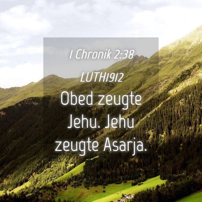 Picture 04 - 1 Chronik 2:38 LUTH1912 - Obed zeugte Jehu. Jehu zeugte - Bible Verse Picture