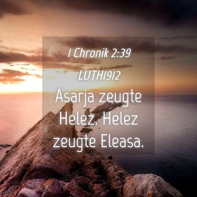 Picture 04 - 1 Chronik 2:39 LUTH1912 - Asarja zeugte Helez. Helez zeugte - Bible Verse Picture