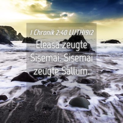 Picture 04 - 1 Chronik 2:40 LUTH1912 - Eleasa zeugte Sisemai. Sisemai zeugte - Bible Verse Picture