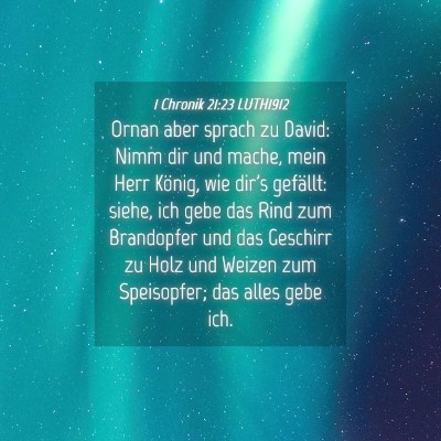 Picture 04 - 1 Chronik 21:23 LUTH1912 - Ornan aber sprach zu David: Nimm dir und mache, - Bible Verse Picture