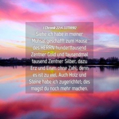 Picture 04 - 1 Chronik 22:14 LUTH1912 - Siehe ich habe in meiner Mühsal geschafft zum - Bible Verse Picture