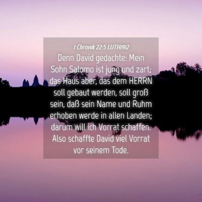 Picture 04 - 1 Chronik 22:5 LUTH1912 - Denn David gedachte: Mein Sohn Salomo ist jung - Bible Verse Picture
