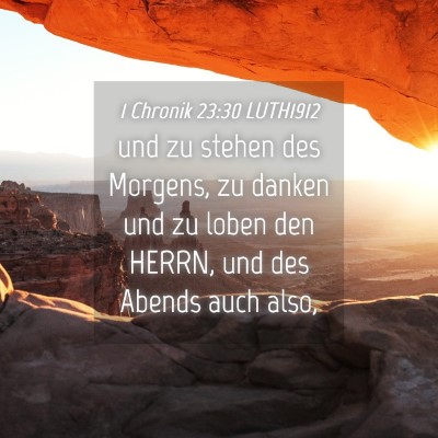 Picture 04 - 1 Chronik 23:30 LUTH1912 - und zu stehen des Morgens, zu danken und zu loben - Bible Verse Picture