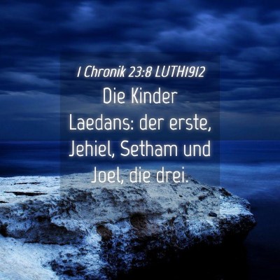 Picture 04 - 1 Chronik 23:8 LUTH1912 - Die Kinder Laedans: der erste, Jehiel, Setham und - Bible Verse Picture