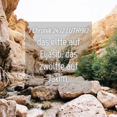 Picture 04 - 1 Chronik 24:12 LUTH1912 - das elfte auf Eljasib, das zwölfte auf - Bible Verse Picture
